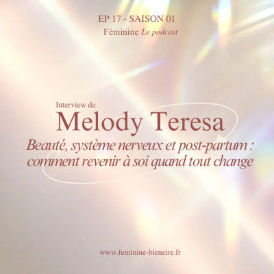 Épisode 17 - Saison 1 : Beauté, système nerveux et post-partum : comment revenir à soi quand tout change - avec Melody Teresa cover