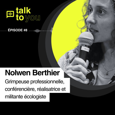 Talk to you #EP8, Nolwen Berthier, Grimpeuse professionnelle, conférencière, réalisatrice et militante écologiste cover