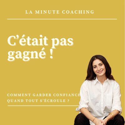 #39 La minute coaching : Comment garder confiance quand tout s'écroule ? cover