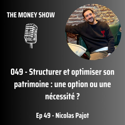 049 - Structurer et optimiser son patrimoine: une option ou une nécessité? - Interview avec Nicolas Pajot cover