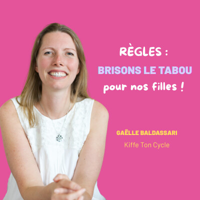 EP44 - Règles : brisons le tabou pour nos filles - Gaëlle Baldassari (Kiffe Ton Cycle) cover