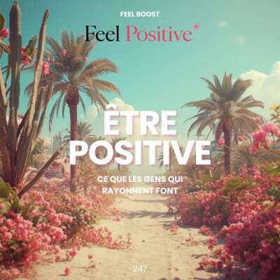 247. Feel Boost | Être positive: ce que les gens qui rayonnent font vraiment différemment cover