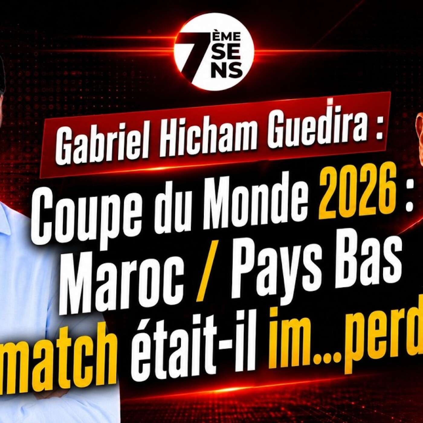 7ème sens  -  Coupe du Monde 2026 / Maroc / Pays Bas Le match était-il im.....perdable ?