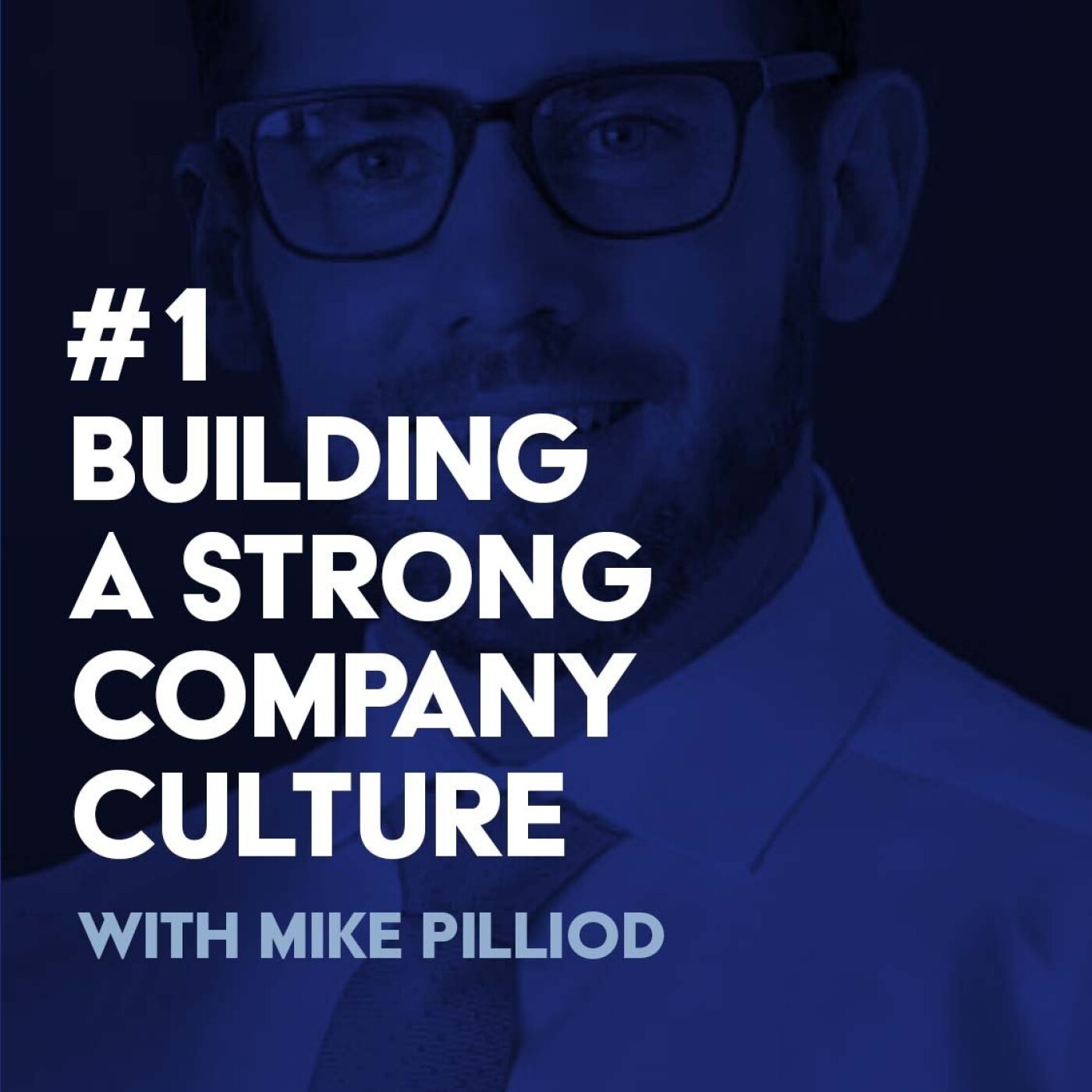 #1 Mike Pilliod  - Building a Strong Company Culture