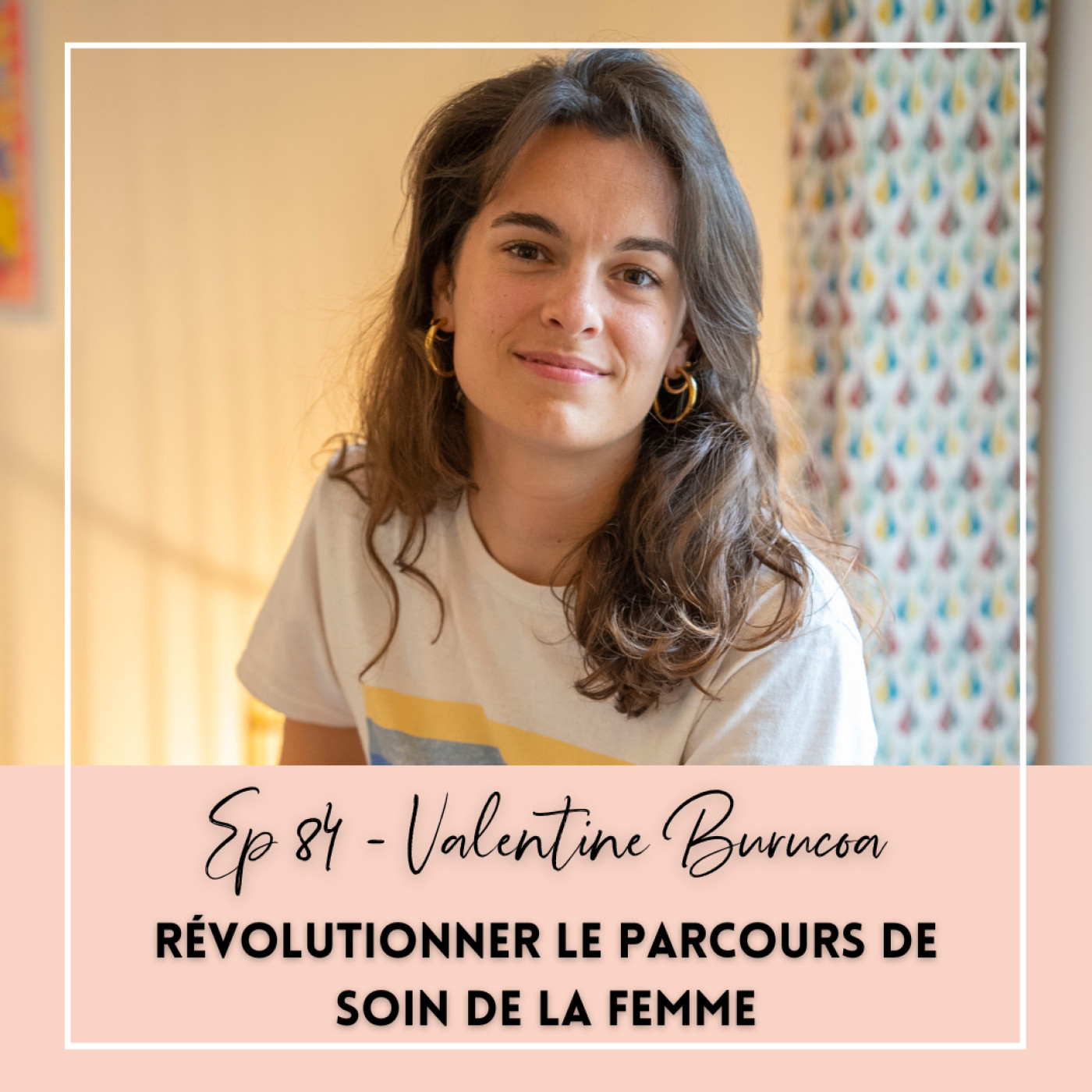 EP 84 - VALENTINE BURUCOA - REVOLUTIONNER LE PARCOURS DE SOIN DE LA FEMME episode artwork