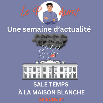 Une Semaine d'Actu Ep34, sale temps à la Maison Blanche cover