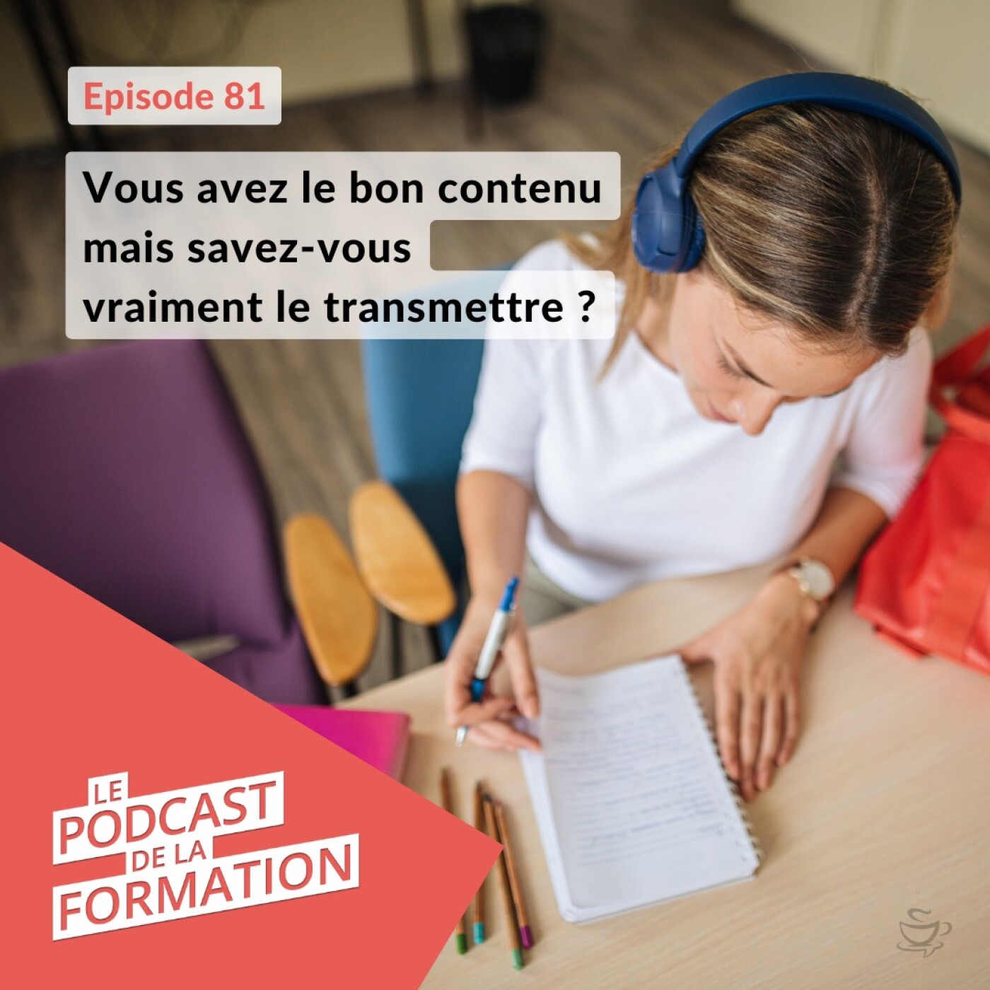 E 81 – Vous avez le bon contenu mais savez-vous vraiment le transmettre ?