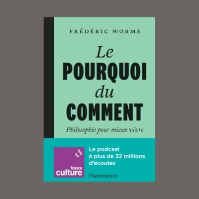 Frédéric Worms - Le pourquoi du comment : philosophie pour mieux vivre cover