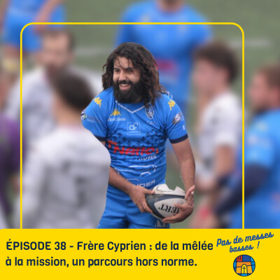 ÉPISODE 38 - Frère Cyprien : de la mêlée à la mission, un parcours hors norme cover