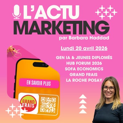 L'Actu Marketing - Lundi 20 avril 2026 : IA et jeunes diplômés, Grand Frais, La Roche Posay, Hub Forum cover