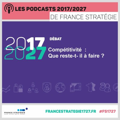 Les podcasts 2017/2027 : Compétitivité - Que reste-t- il à  faire ? cover