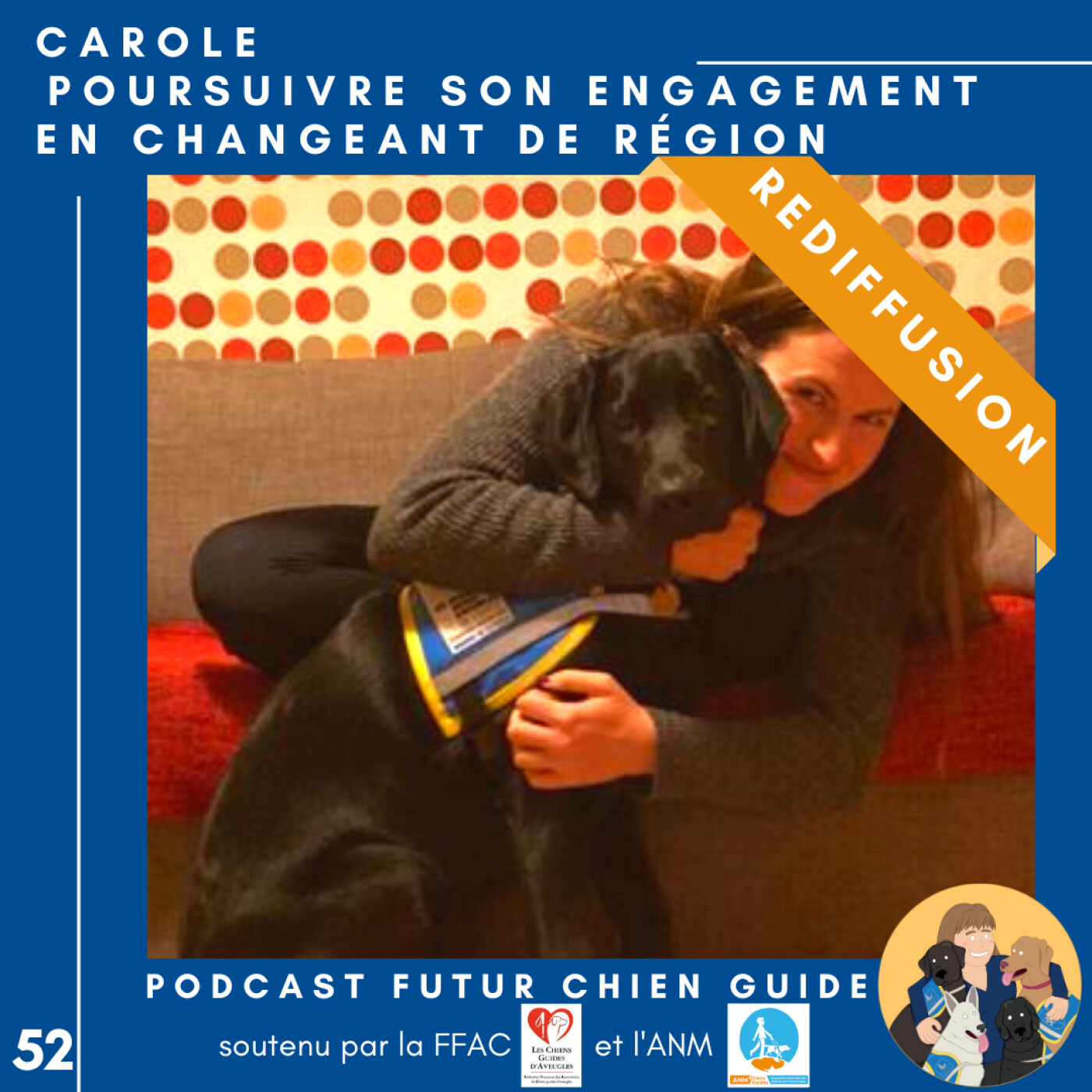 [REDIFF] 🦮52 - Carole - Poursuivre son engagement en changeant de région