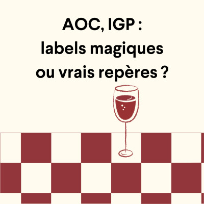 AOC, IGP : labels magiques ou vrais repères ? cover