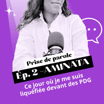 #2 - AMINATA - Ce jour où je me suis liquéfiée devant des PDG cover