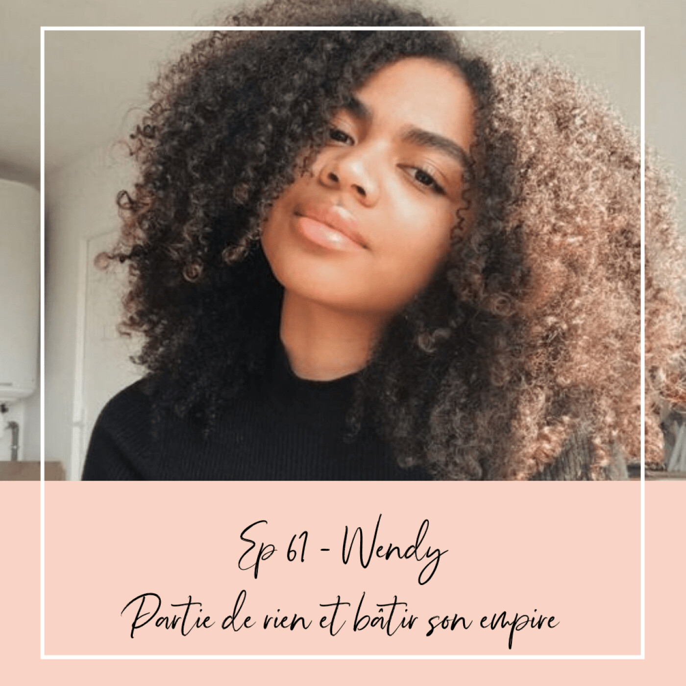 EP 61 - WENDY - PARTIE DE RIEN ET BÂTIR SON EMPIRE episode artwork