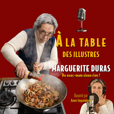 À la table de Marguerite Duras, du nuoc mam sinon rien ! - Podcast d'histoire et de gastronomie cover