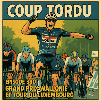 COUP TORDU EPISODE 380 : GP DE WALLONIE 2025 + TOUR DU LUXEMBOURG cover