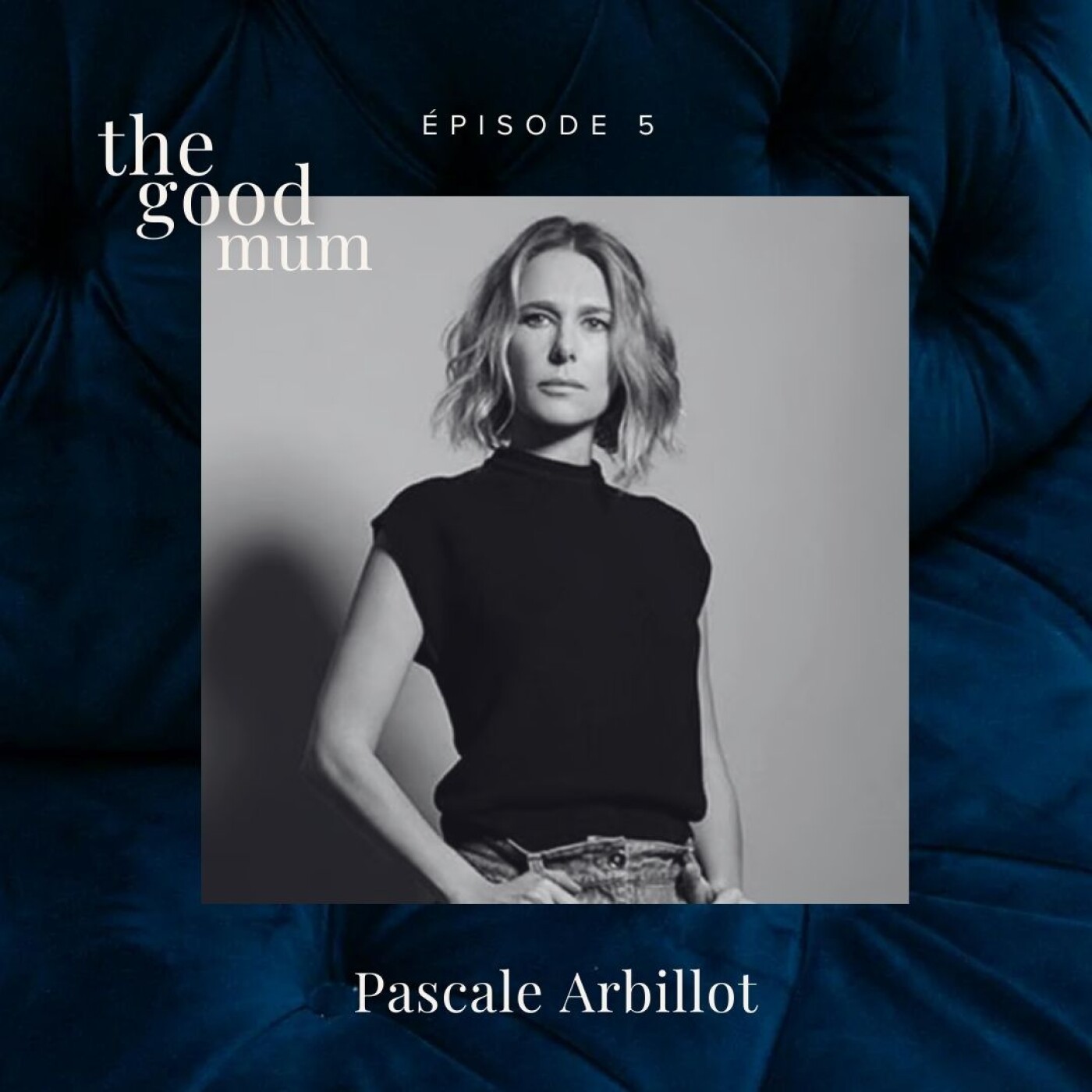 Episode 5 : Pascale Arbillot - Mère, jamais ?