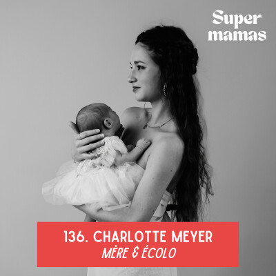 EP136. Charlotte Meyer • Mère & écolo cover