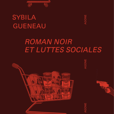 Roman noir et luttes sociales ou l'histoire du Néo Polar. Entretien avec Sybila Guéneau. Un certain goût pour le noir #337 cover