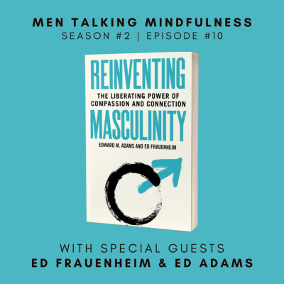Special Episode with Guests, Dr. Ed Adams and Ed Frauenheim, Authors of Reinventing Masculinity cover