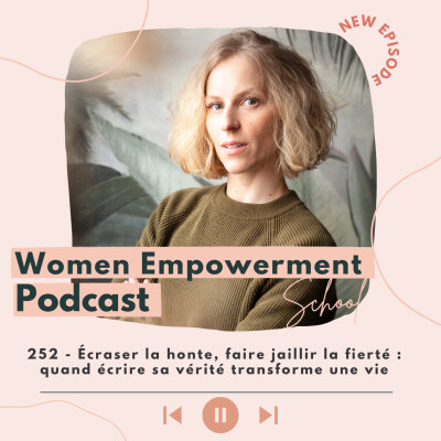 252. Écraser la honte, faire jaillir la fierté : quand écrire sa vérité transforme une vie cover