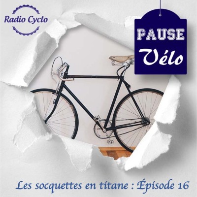 Pause velo - Les Socquettes en titane Episode 16 cover