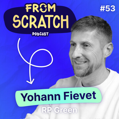 Les 5 vérités qui dérangent les agences immobilières - Yohann Fievet (RP Green) | FROM SCRATCH #53 cover