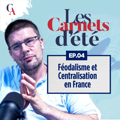 Carnets d'été : Épisode 4 - Féodalisme et Centralisation en France - P.Y. Rougeyron - # politique cover