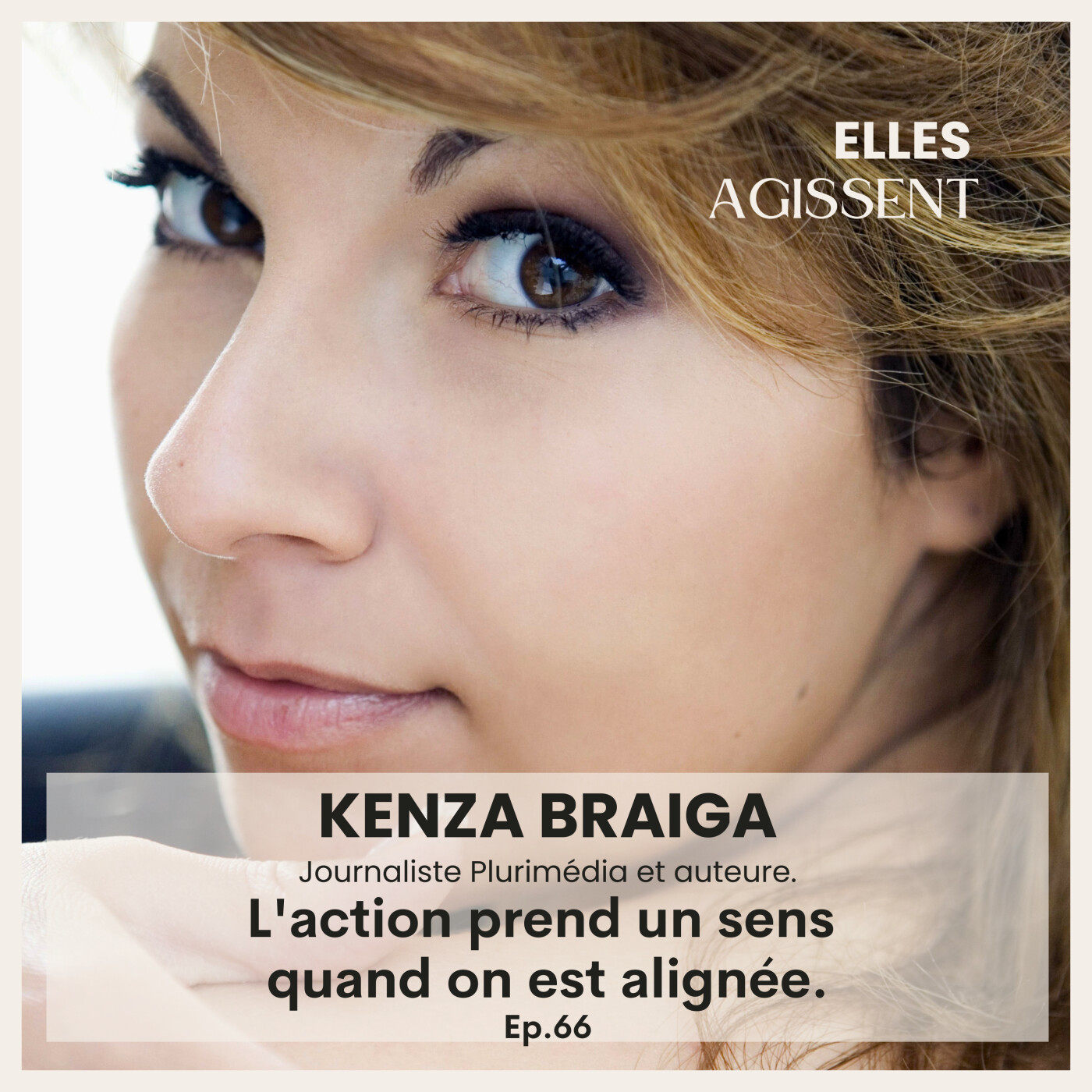 TEASING #66 Kenza Braiga Journaliste Plurimédia et auteure. L'action prend son sens quand on est alignée.