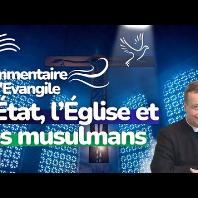 L'Etat, L'Eglise et l'Islam • Commentaire de l'Evangile • Homélie | Dimanche 22 octobre cover