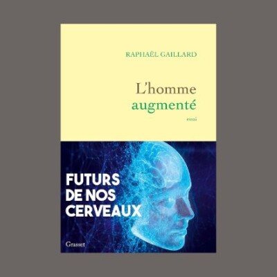 Raphaël Gaillard - L'homme augmenté : futurs de nos cerveaux cover