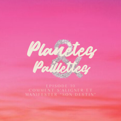 Episode 10 - comment s’aligner et manifester “son destin” cover