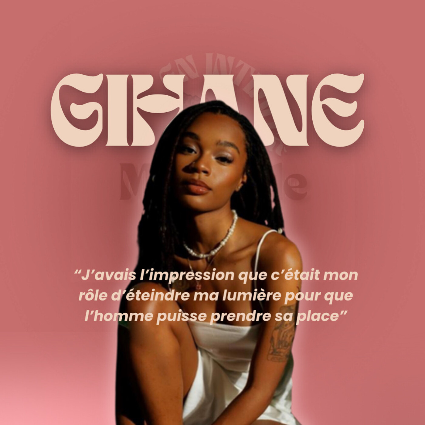 Gihane - "J’avais l’impression que c’était mon rôle d’éteindre ma lumière pour que l’homme puisse prendre sa place" Gihane - "J’avais l’impression que c’était mon rôle d’éteindre ma lumière pour que l’homme puisse prendre sa place"