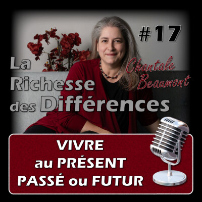 Comprendre la vie au Présent, pour éviter les pièges et limitations du Passé et du Futur - E17 cover