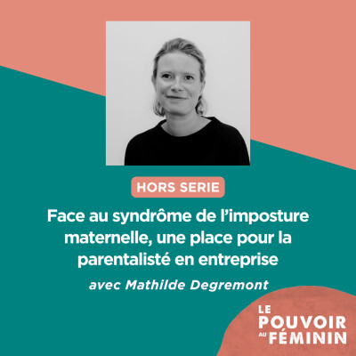 Hors-Série | Face au syndrome de l’imposture maternelle, une place pour la parentalité en entreprise - ft. Mathilde Degremont cover