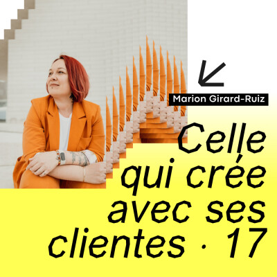 17 · Celle qui crée avec ses clientes · avec Marion Girard-Ruiz cover