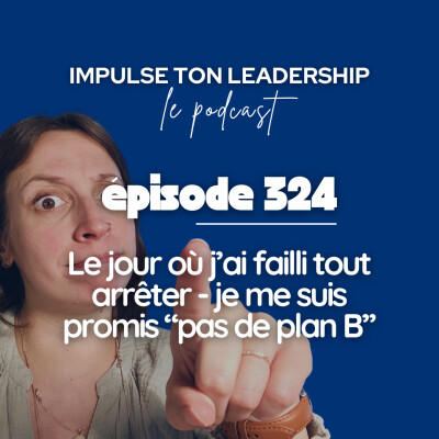 324. Le jour où j'ai failli tout arrêter — je me suis promis pas de plan B cover