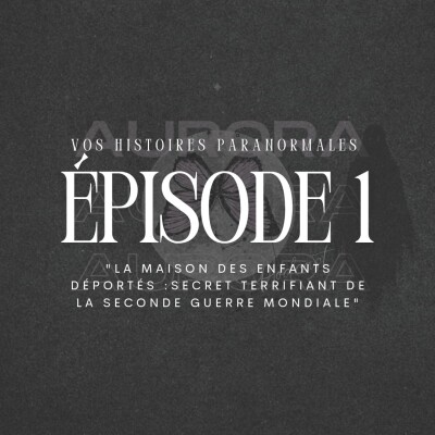 EPISODE 1 : La maison des enfants déportés / secret terrifiant de la Seconde Guerre Mondiale cover