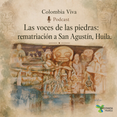 Colombia Viva - Episodio 8: Las voces de las piedras - Rematriación a San Agustín, Huila cover