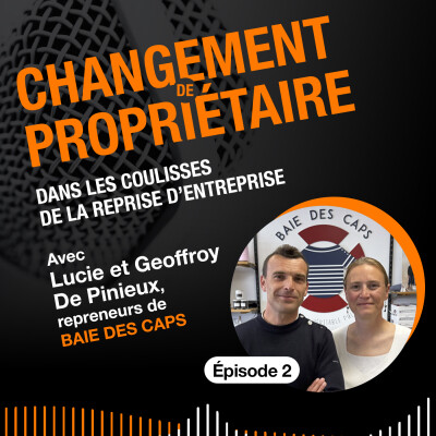 #02 - “On a vendu notre maison pour reprendre l'entreprise” Lucie et Geoffroy de Pinieux, repreneurs de Baie des Caps cover