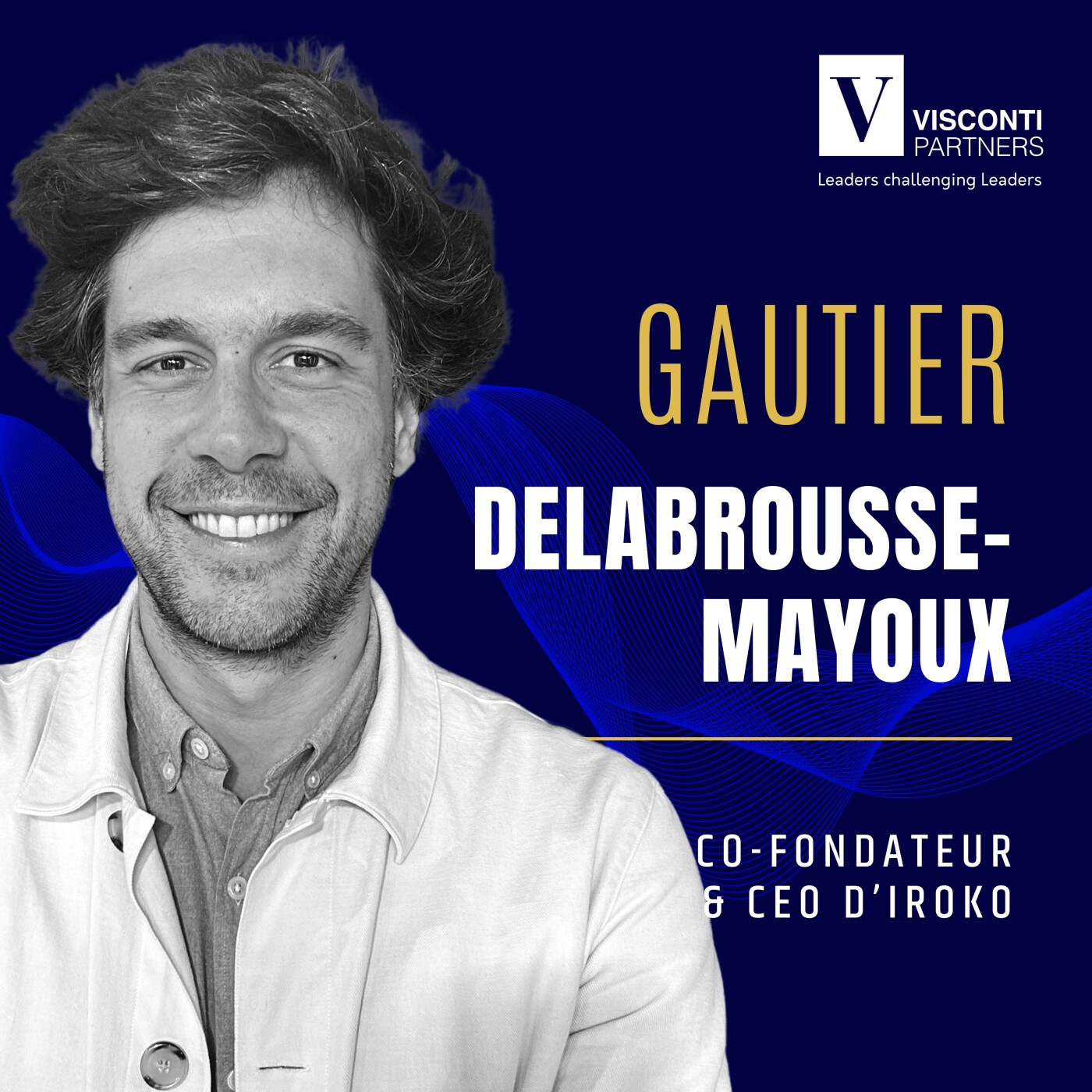 %2344 : Gautier Delabrousse-Mayoux CEO d’Iroko – Franchir le milliard sans renoncer à l’indépendance