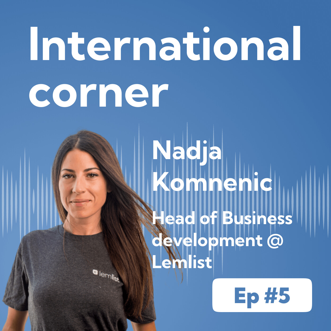 EP #5 -Lead Your International (remote) Sales Team with Empathy & Accountability For Success episode artwork