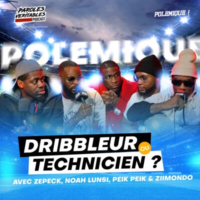 Dribbleur ou technicien ? avec Zepeck, Noah Lunsi, Peik Peik & Ziimondo | Polémique cover