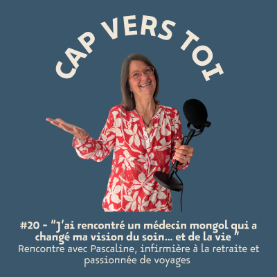 EP20 - « J’ai rencontré un médecin mongol qui a changé ma vision du soin… et de la vie." - Rencontre avec Pascaline. cover