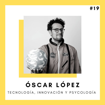#19 Tecnología, innovación y psicología - OSCAR LOPEZ cover