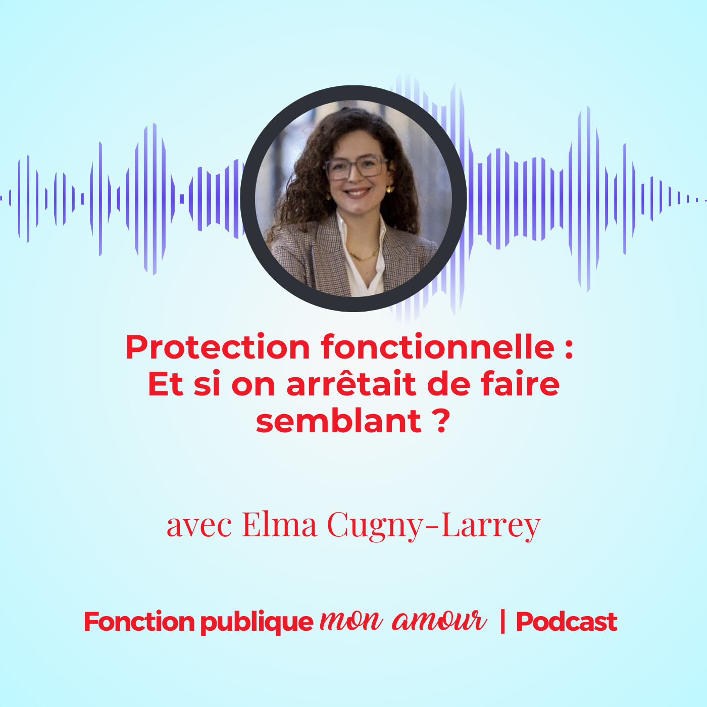 Protection fonctionnelle : Et si on arrêtait de faire semblant ? avec Elma Cugny-Larrey