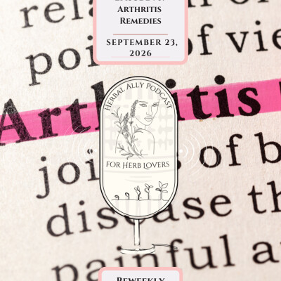 Herbal Ally Podcast for Herb Lovers Episode 70: Arthritis Remedies cover