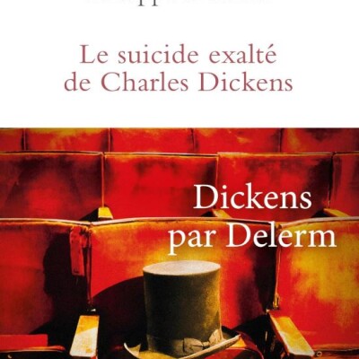Philippe DELERM - "Le suicide exalté de Charles Dickens" cover