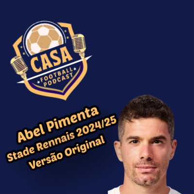 Casa Football Podcast – Episódio 16 : Abel Pimenta x Stade Rennais x Jorge Sampaoli x Jota x Clément Lenglet cover